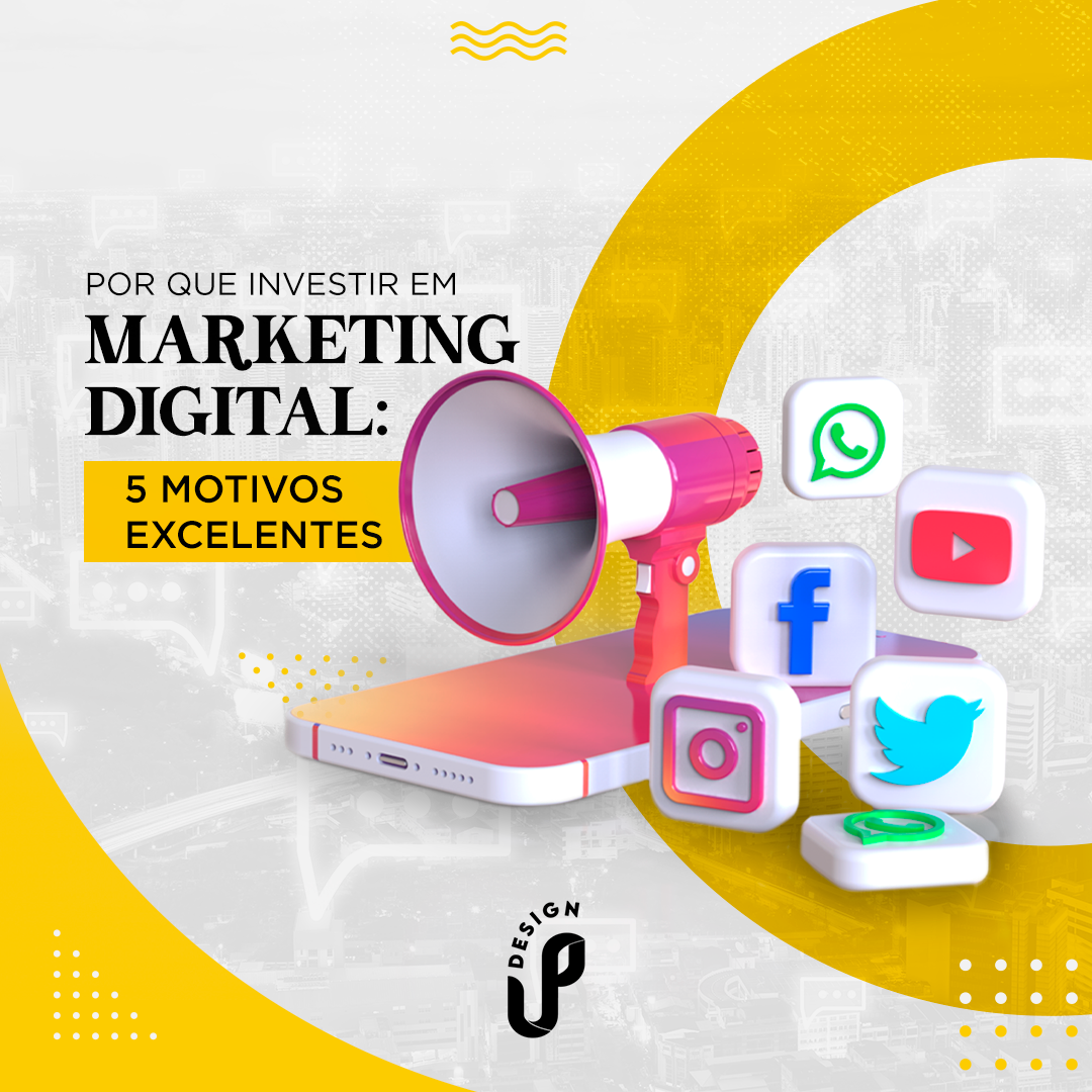 Por Que Investir Em Marketing Digital 5 Motivos Excelentes Up Design